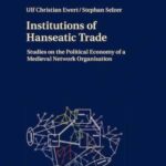 Institutions of Hanseatic Trade: Studies on the Political Economy of a Medieval Network Organisation