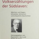 Volkserzählungen der Südslaven: Märchen und Sagen, Schwänke, Schnurren und erbauliche Geschichten