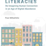 Civic Media Literacies: Re-Imagining Human Connection in an Age of Digital Abundance