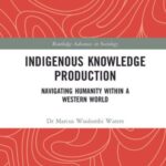 Indigenous Knowledge Production: Navigating Humanity within a Western World