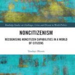 Noncitizenism: Recognising Noncitizen Capabilities in a World of Citizens