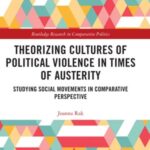 Theorizing Cultures of Political Violence in Times of Austerity: Studying Social Movements in Comparative Perspective