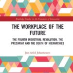 The Workplace of the Future: The Fourth Industrial Revolution, the Precariat and the Death of Hierarchies