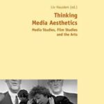 Thinking Media Aesthetics: Media Studies, Film Studies and the Arts