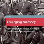 Emerging Memory: Photographs of Colonial Atrocity in Dutch Cultural Remembrance