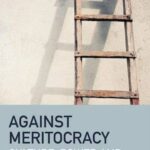 Against Meritocracy: Culture, power and myths of mobility
