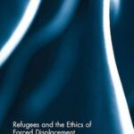 Refugees and the Ethics of Forced Displacement
