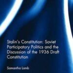 Stalin’s Constitution: Soviet Participatory Politics and the Discussion of the 1936 Draft Constitution