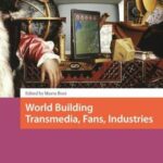 World Building: Transmedia, Fans, Industries