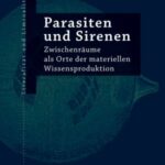 Parasiten und Sirenen: Zwischenräume als Orte der materiellen Wissensproduktion