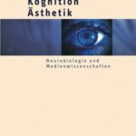 Wahrnehmung - Kognition - Ästhetik: Neurobiologie und Medienwissenschaften