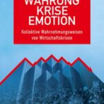 Währung - Krise - Emotion: Kollektive Wahrnehmungsweisen von Wirtschaftskrisen