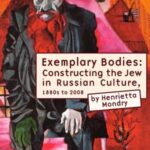 Exemplary Bodies: Constructing the Jew in Russian Culture, 1880s to 2008