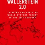 Wallerstein 2.0: Thinking and Applying World-Systems Theory in the 21st Century