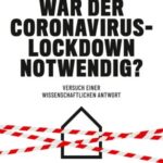 War der Coronavirus-Lockdown notwendig?: Versuch einer wissenschaftlichen Antwort