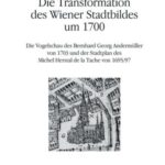 Wien im Jahre 1703: Die Vogelschau des Dessauer Gesandten Bernhard Georg Andermüller und die Transformation des Wiener Stadtbildes