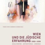 Wien und die jüdische Erfahrung 1900-1938: Akkulturation - Antisemitismus - Zionismus