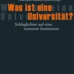 Was ist eine Universität?: Schlaglichter auf eine ruinierte Institution