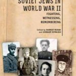 Soviet Jews in World War II: Fighting, Witnessing, Remembering