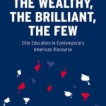 The Wealthy, the Brilliant, the Few: Elite Education in Contemporary American Discourse