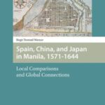 Spain, China, and Japan in Manila, 1571-1644: Local Comparisons and Global Connections