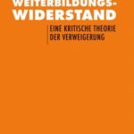 Weiterbildungswiderstand: Eine kritische Theorie der Verweigerung