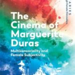 The Cinema of Marguerite Duras: Multisensoriality and Female Subjectivity