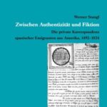 Zwischen Authentizität und Fiktion: Die private Korrespondenz spanischer Emigranten aus Amerika, 1492–1824