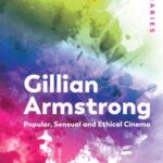 Gillian Armstrong: Popular, Sensual & Ethical Cinema
