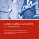 Zwischen geistiger Erneuerung und Restauration: US-amerikanische Planungen zur Entnazifizierung und demokratischen Reorientierung und die Nachkriegsrealität österreichischer Wissenschaft 1941–1955