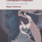 Modernism and the Choreographic Imagination: Salome’s Dance after 1890