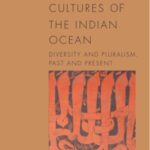 Muslim Cultures of the Indian Ocean: Diversity and Pluralism, Past and Present