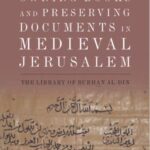 Owning Books and Preserving Documents in Medieval Jerusalem: The Library of Burhan al-Din