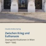 Zwischen Krieg und Euthanasie: Zwangssterilisationen in Wien 1940–1945
