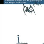 Welt.Raum.Körper: Transformationen und Entgrenzungen von Körper und Raum