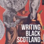 Writing Black Scotland: Race, Nation and the Devolution of Black Britain