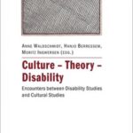 Culture – Theory – Disability: Encounters between Disability Studies and Cultural Studies