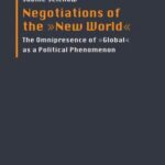 Negotiations of the "New World": The Omnipresence of "Global" as a Political Phenomenon
