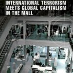 Target Markets – International Terrorism Meets Global Capitalism in the Mall