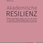 Akademische Resilienz: Welche Erkenntnisse lassen sich aus der Analyse schulischer Selbstkonzeptprozesse für eine gerechtere Verteilung von Bildungschancen gewinnen?