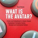 What is the Avatar?: Fiction and Embodiment in Avatar-Based Singleplayer Computer Games. Revised and Commented Edition