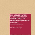 The Assassination of Symon Petliura and the Trial of Scholem Schwarzbard 1926–1927: A Selection of Documents
