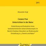 CHEMIE PUR – Unterrichten in der Natur: Entwicklung und Evaluation eines kontextorientierten Unterrichtskonzepts im Bereich Outdoor Education zur Änderung der Einstellung zu „Chemie und Natur“