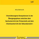 Chemiebezogene Kompetenzen in der Übergangsphase zwischen dem Sachunterricht der Primarstufe und dem Chemieunterricht der Sekundarstufe I
