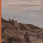 Akademische Strenge und künstlerische Freiheit - die Gemälde des 19. Jahrhunderts in der Kunstsammlung der Universität Göttingen ; Bestandskatalog