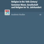 Common Man, Society and Religion in the 16th century/Gemeiner Mann, Gesellschaft und Religion im 16. Jahrhundert: Piety, morality and discipline in the Carpathian Basin/Frömmigkeit, Moral und Sozialdisziplinierung im Karpatenbogen