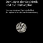 Der Logos der Sophistik und die Philosophie: Untersuchung zur Eigentümlichkeit der sophistischen Rationalitätsausübung