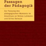 Passagen der Pädagogik: Zur Fassung des pädagogischen Moments im Anschluss an Niklas Luhmann und Gilles Deleuze