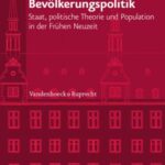 Die Erfindung der Bevölkerungspolitik: Staat, politische Theorie und Population in der Frühen Neuzeit