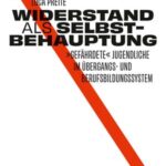 Widerstand als Selbstbehauptung: »Gefährdete« Jugendliche im Übergangs- und Berufsbildungssystem